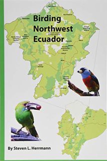 ACCESS [KINDLE PDF EBOOK EPUB] Birding Northwest Ecuador by  Steven L. Herrmann 💔