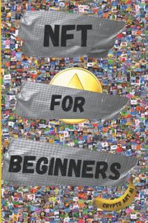 ACCESS EBOOK EPUB KINDLE PDF NFT For Beginners: Pratical Guide to Create and Sell Non-Fungible Token
