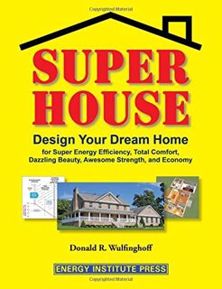 View KINDLE PDF EBOOK EPUB Super House: Design Your Dream Home for Super Energy Efficiency, Total Co