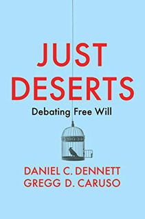 ACCESS KINDLE PDF EBOOK EPUB Just Deserts: Debating Free Will by  Daniel C. Dennett &  Gregg D. Caru