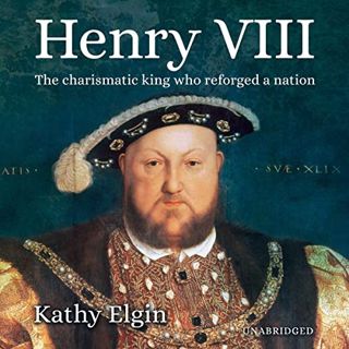 View [EPUB KINDLE PDF EBOOK] Henry VIII: The Charismatic King Who Reforged a Nation by  Kathy Elgin,