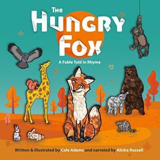 [GET] [EPUB KINDLE PDF EBOOK] The Hungry Fox: A Fable Told in Rhyme by  Cole Adams,Alisha Russell,Co