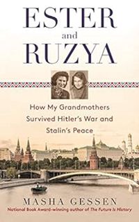 READ [EBOOK EPUB KINDLE PDF] Ester and Ruzya: How My Grandmothers Survived Hitler's War and Stalin's