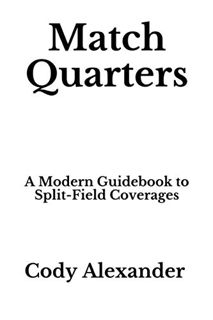 [View] KINDLE PDF EBOOK EPUB Match Quarters: A Modern Guidebook to Split-Field Coverages by  Cody Al
