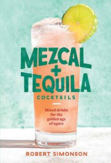 Read PDF EBOOK EPUB KINDLE Mezcal and Tequila Cocktails: Mixed Drinks for the Golden Age of Agave [A