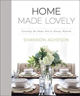 Read EBOOK EPUB KINDLE PDF Home Made Lovely: Creating the Home You've Always Wanted by  Shannon Ache