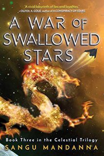 Access KINDLE PDF EBOOK EPUB A War of Swallowed Stars (Celestial Trilogy Book 3) by  Sangu Mandanna