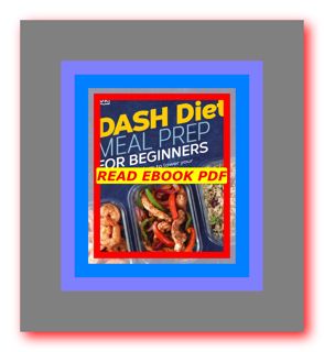 READDOWNLOAD![ DASH Diet Meal Prep for Beginners Make-Ahead Recipes to Lower Your Blood Pressure &am