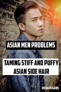 Access KINDLE PDF EBOOK EPUB Hairstyle: Asian Men Problems: Solution for Taming Asian Stiff Puffy Si