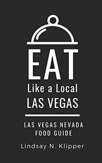 [ACCESS] EPUB KINDLE PDF EBOOK EAT LIKE A LOCAL- LAS VEGAS: Las Vegas Nevada Food Guide (Eat Like a