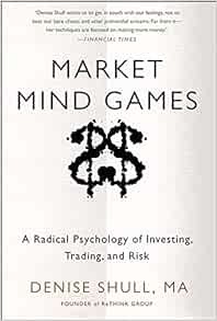 Access EPUB KINDLE PDF EBOOK Market Mind Games: A Radical Psychology of Investing, Trading and Risk