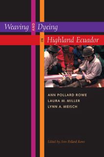 Access PDF EBOOK EPUB KINDLE Weaving and Dyeing in Highland Ecuador by  Ann Pollard Rowe,Laura M. Mi