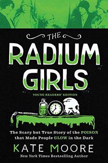 [VIEW] EPUB KINDLE PDF EBOOK The Radium Girls: Young Readers' Edition: The Scary but True Story of t