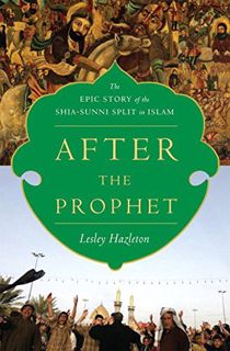 Get KINDLE PDF EBOOK EPUB After the Prophet: The Epic Story of the Shia-Sunni Split in Islam by  Les