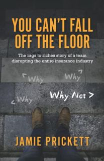 [ACCESS] [PDF EBOOK EPUB KINDLE] You Can't Fall Off The Floor: The Rags-To-Riches Story of a Team Di