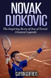 Get EBOOK EPUB KINDLE PDF Novak Djokovic: The Inspiring Story of One of Tennis' Greatest Legends (Te