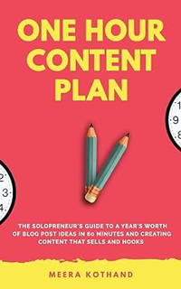 Download❤️eBook✔ The One Hour Content Plan: The Solopreneur's Guide to a Year's Worth of Blog Post I