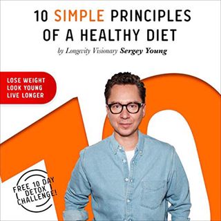 [Access] [EBOOK EPUB KINDLE PDF] 10 Simple Principles of a Healthy Diet: How to Lose Weight, Look Yo