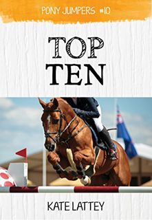 Get EBOOK EPUB KINDLE PDF Top Ten: (Pony Jumpers #10) by  Kate Lattey 💜