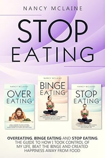 Download⚡️(PDF)❤️ Stop Eating: OVEREATING, BINGE EATING and STOP EATING. How I took control of my li