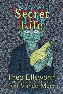 View [KINDLE PDF EBOOK EPUB] Secret Life by  Theo Ellsworth &  Jeff VanderMeer ✏️
