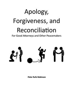 [GET] PDF EBOOK EPUB KINDLE Apology, Forgiveness, and Reconciliation for Good Lawyers and Other Peac