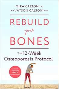 [View] PDF EBOOK EPUB KINDLE Rebuild Your Bones: The 12-Week Osteoporosis Protocol by Mira Calton CN