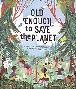 [Access] KINDLE PDF EBOOK EPUB Old Enough to Save the Planet (Changemakers) by Loll Kirby,Adelina Li