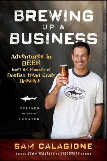 [View] [KINDLE PDF EBOOK EPUB] Brewing Up a Business: Adventures in Beer from the Founder of Dogfish