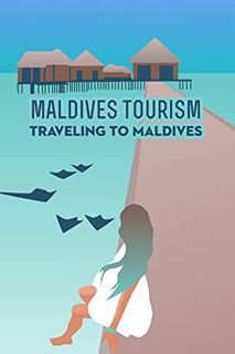Access EBOOK EPUB KINDLE PDF Maldives Tourism: Traveling to Maldives: Maldives Travel Guide by  LAMA