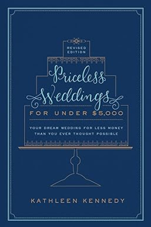 READ ⚡️ DOWNLOAD Priceless Weddings for Under $5,000 (Revised Edition): Your Dream Wedding for Less
