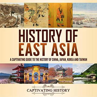 VIEW [EBOOK EPUB KINDLE PDF] History of East Asia: A Captivating Guide to the History of China, Japa