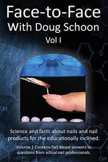 [GET] EPUB KINDLE PDF EBOOK Face-To-Face with Doug Schoon Volume I: Science and Facts about Nails/na