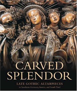 Read [EPUB KINDLE PDF EBOOK] Carved Splendor: Late Gothic Altarpieces in Southern Germany, Austria,