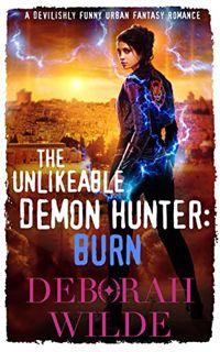 Read [EPUB KINDLE PDF EBOOK] The Unlikeable Demon Hunter: Burn: A Devilishly Funny Urban Fantasy Rom