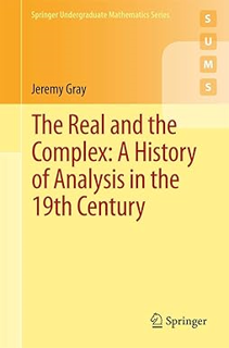Download ⚡️ [PDF] The Real and the Complex: A History of Analysis in the 19th Century (Springer Unde
