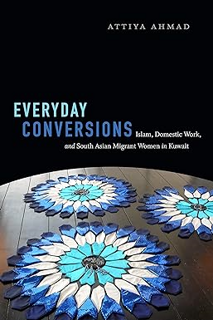 eBook ✔️ PDF Everyday Conversions: Islam, Domestic Work, and South Asian Migrant Women in Kuwait (Ne