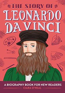 [Access] PDF EBOOK EPUB KINDLE The Story of Leonardo da Vinci: A Biography Book for New Readers (The