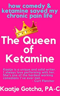 Download❤️eBook✔ The Queen of Ketamine: How Comedy & Ketamine Saved my Chronic Pain Life (Crippled C