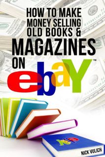 Access EPUB KINDLE PDF EBOOK How to Make Money Selling Old Books and Magazines on eBay (EBay Selling