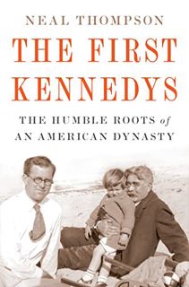 [View] EBOOK EPUB KINDLE PDF The First Kennedys: The Humble Roots of an American Dynasty by  Neal Th