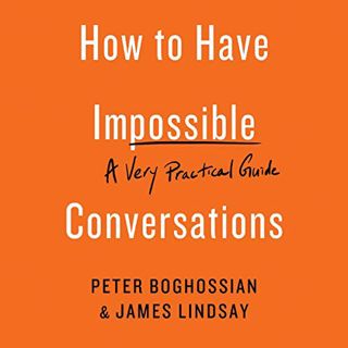 Read KINDLE PDF EBOOK EPUB How to Have Impossible Conversations: A Very Practical Guide by  Peter Bo