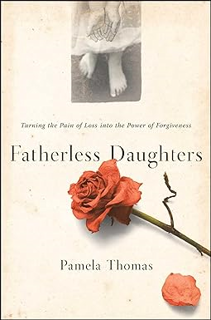 P.D.F. ⚡️ DOWNLOAD Fatherless Daughters: Turning the Pain of Loss into the Power of Forgiveness Comp