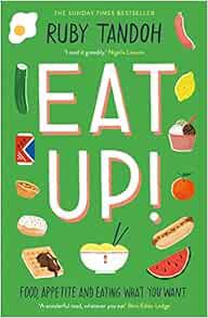 VIEW EPUB KINDLE PDF EBOOK Eat Up: Food, Appetite and Eating What You Want by Ruby Tandoh 📩