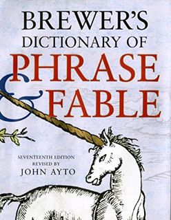[Read] [PDF EBOOK EPUB KINDLE] Brewer's Dictionary of Phrase and Fable, Seventeenth Edition by  John