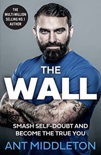 VIEW [KINDLE PDF EBOOK EPUB] The Wall: The Guide to Help You Smash Self-Doubt and Become the True Yo