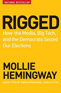 Read [KINDLE PDF EBOOK EPUB] Rigged: How the Media, Big Tech, and the Democrats Seized Our Elections