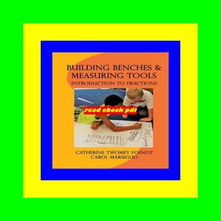 [Get] [EBOOK EPUB KINDLE PDF] Building Benches and Measuring Tools Introduction to Fractions TXT PD