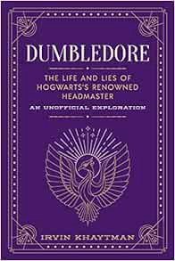 Access [EBOOK EPUB KINDLE PDF] Dumbledore: The Life and Lies of Hogwarts's Renowned Headmaster by un