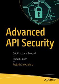 VIEW [KINDLE PDF EBOOK EPUB] Advanced API Security: OAuth 2.0 and Beyond by  Prabath Siriwardena 📘